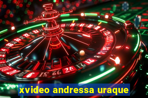 xvideo andressa uraque